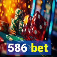 586 bet